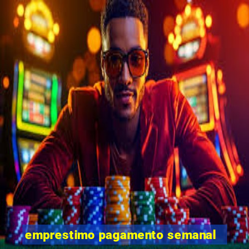 emprestimo pagamento semanal